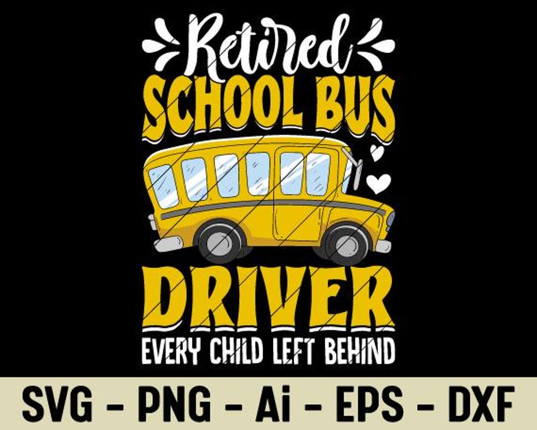 Retired School Bus Driver SVG PNG Funny Every Child Left Behind Quote ...