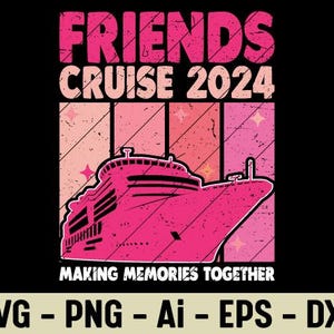 Friends Cruise 2024 SVG PNG – Cruise Group Shirt Design – Making Memories Together – Vacation Matching Digital File for Shirts