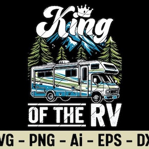 King of the RV SVG PNG Camper Motorhome Sublimation Design for Travel Trailer Lovers and Campers Digital Download