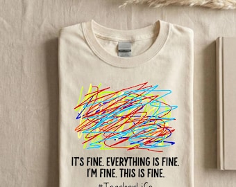 Its Fine Everything Is Fine Im Fine This Is Fine Shirt - Teacher Life Shirt - Funny Teacher Shirt - Teacher Humor Tee