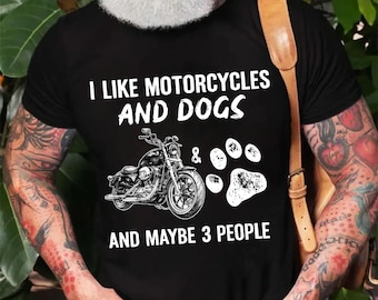 I Like Motorcycles And Dogs Shirt - Funny Biker Dog Shirt - Motorcycle Lover Tee - Dog Lover Biker Shirt - Funny Quote Shirt Gift