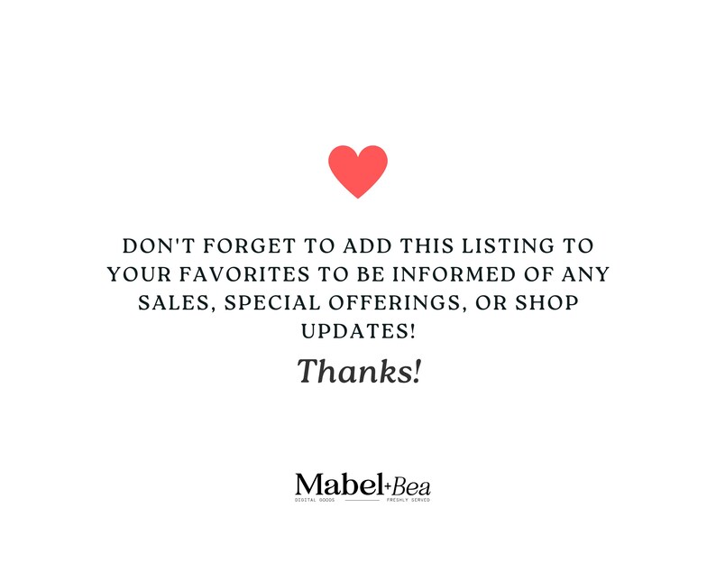 May include: White background with a red heart icon at the top. Text reads: "DON'T FORGET TO ADD THIS LISTING TO YOUR FAVORITES TO BE INFORMED OF ANY SALES, SPECIAL OFFERINGS, OR SHOP UPDATES! Thanks!" The shop name "Mabel+Bea" is at the bottom.
