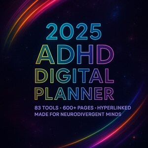 May include: A digital planner for 2025 with the text "2025 ADHD DIGITAL PLANNER." The planner includes 83 tools, over 600 pages, and is hyperlinked. The design is made for neurodivergent minds. The background is dark with colorful streaks.
