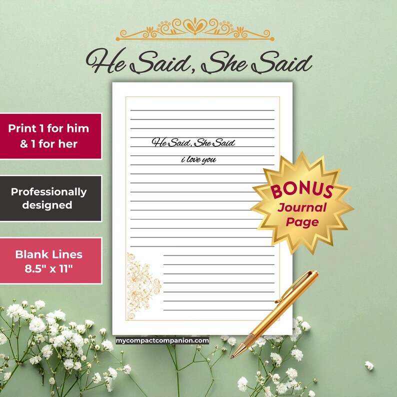 May include: A lined journal page with the text "He Said, She Said" and "i love you". The page is accompanied by a gold pen and a gold starburst that says "BONUS Journal Page". The journal is 8.5" x 11" and has the text "Print 1 for him & 1 for her".