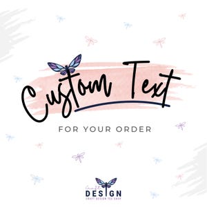May include: A white background with a pink watercolor-style brushstroke and the words "Custom Text" in a handwritten font. The text "For Your Order" is below. A butterfly graphic is above the word "Custom". The Craft Design Tee Shop logo is at the bottom.