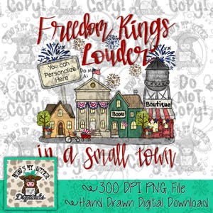 Freedom Rings Louder in a Small Town PNG Hand Drawn Patriotic Small Town Sublimation PNG Women's Shirt Design Whimsical 4th of July Doodle
