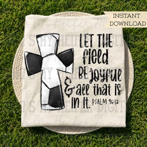 Spiritual Soccer PNG Hand Drawn Soccer Cross with Psalm 96:12 Sublimation PNG Sport Bible Verse Shirt Design Kid Christian Doodle Art
