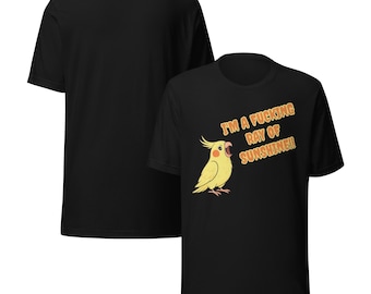 Im A Fucking Ray Of Sunshine T-Shirt –Funny Cockatiel Shirt Cute Parrot Tee Bird Lover Gift Men Woman Unisex Bird Shirt –Cute Bird Apparel
