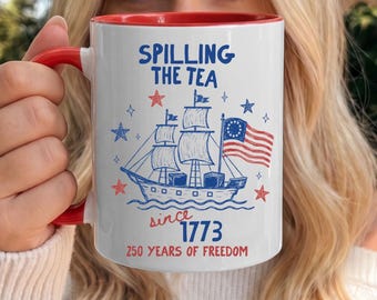 Funny 4th of July Mug, Spilling the Tea Since 1773 Cup, 250th Anniversary, USA Coffee Cup, Patriotic Gift, Red White and Blue USA Flag Mug
