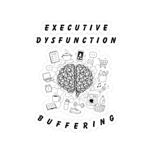 Executive Dysfunction Buffering Sticker | Kiss-Cut Sticker
