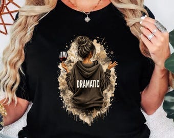 Lustiges Weinliebhaber-Hemd Dramatisches T-Shirt, freches Mädchen ästhetisches Geschenk, mutiges Haltungs-Grafik-T-Stück
