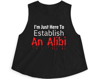 I'm Just Here to Create an Alibi Serial Killer Podcast Crop Top