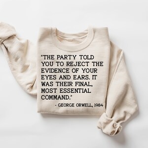 the party told you to reject the evidence of your eyes and ears. it was their final, most essential command. Shirt, progressive shirt image 6