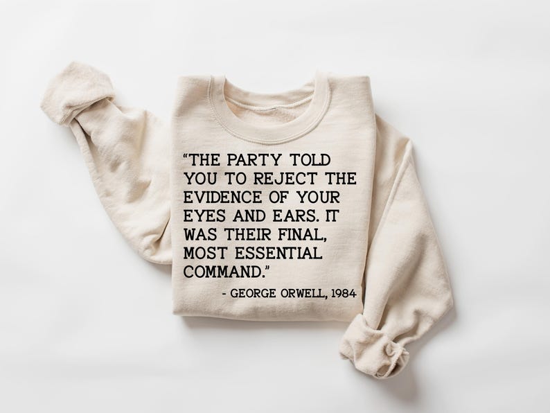 the party told you to reject the evidence of your eyes and ears. it was their final, most essential command. Shirt, progressive shirt image 6