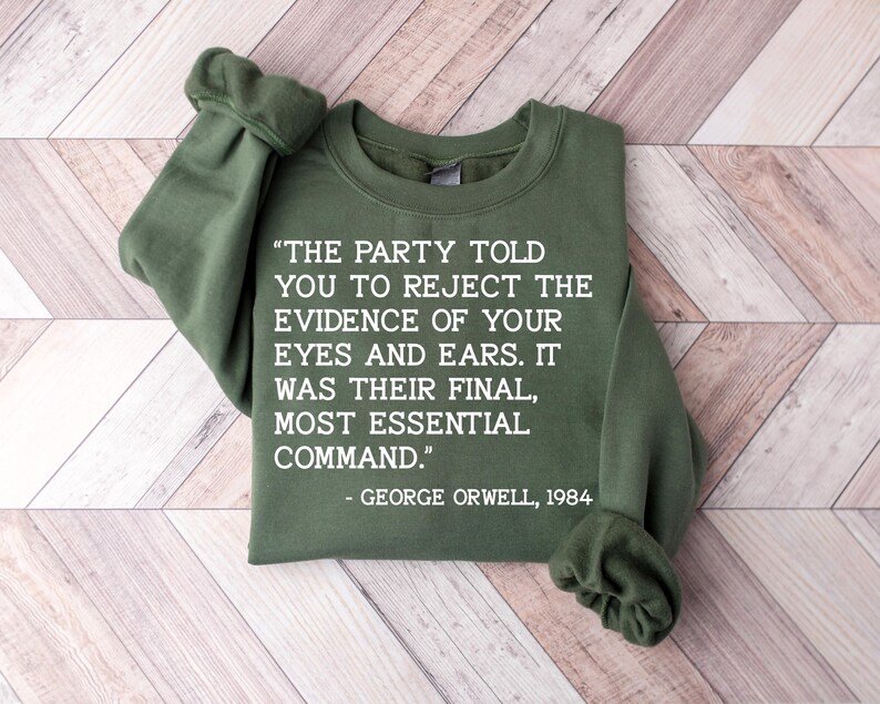 the party told you to reject the evidence of your eyes and ears. it was their final, most essential command. Shirt, progressive shirt image 4