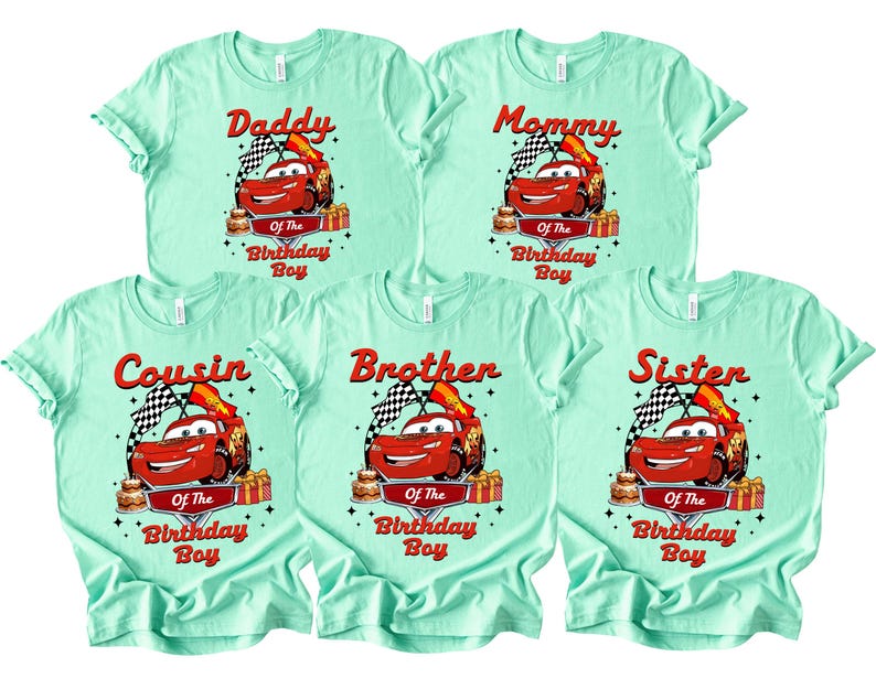 May include: Five mint green t-shirts featuring a cartoon car design. Each shirt is labelled with a different family role: "Daddy", "Mommy", "Cousin", "Brother", and "Sister". The graphic includes the text "Of The Birthday Boy".