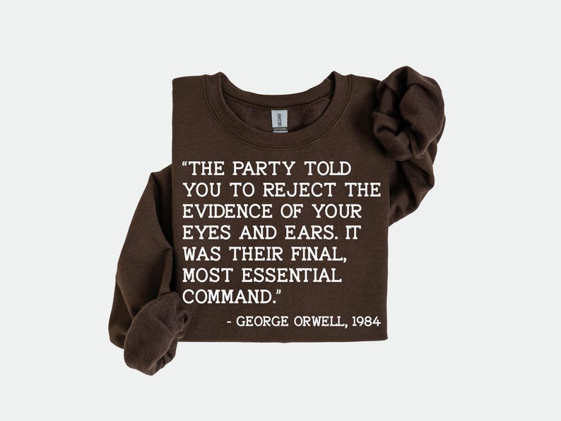 the party told you to reject the evidence of your eyes and ears. it was their final, most essential command. Shirt, progressive shirt image 2