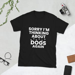 Funny Dog Lover T-Shirt | Sorry I’m Thinking About Dogs Again Shirt | Dog Mom Dad Tee | Pet Obsession Shirt | Minimalist Unisex Dog Tee