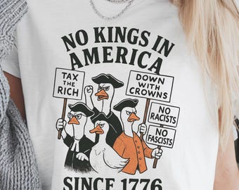 Shirt No Kings, patriottisch shirt, Silly Goose Political, Rejecting Kings Since 1776, No Kings Day, antiracistisch shirt, Eat The Rich, FDT-shirt