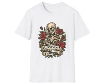 T-shirt Surviving Not Thriving Skeleton & Roses