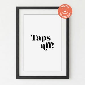 Taps aff!, unframed DIGITAL PRINT DOWNLOAD, Scottish Sayings, Scottish Gift, Scotland Slang, Scottish Wall Print, Wall Art