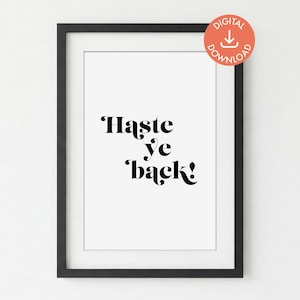 Haste ye back | DIGITAL PRINT DOWNLOAD | Scottish Sayings | Typography Poster | Printable Wall Art | Digital Art Print | Scottish Gifts