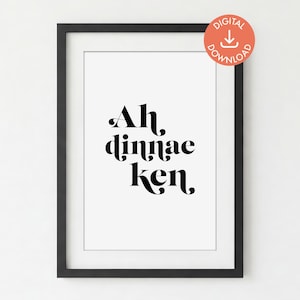 Ah Dinnae Ken Scottish Print: Typography Wall Art (Digital Download A5, A4, A3)