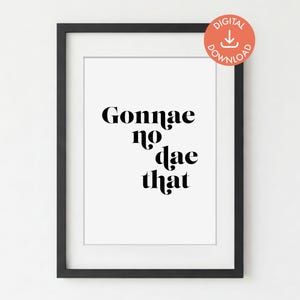 Gonnae No Dae That Schottischer Druck: Scotland Slang Wandkunst (Digitaler Download)