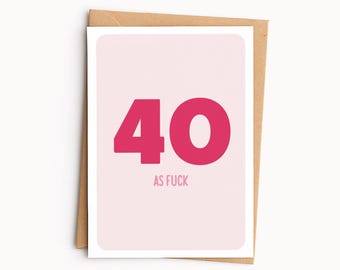 40 As Fuck | 40th Birthday Card | Fortieth Birthday | A6 Greetings Card