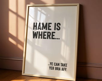 Hame Is Where Print | Scottish Banter | Funny Bedroom Decor | Cheeky Scots Gift