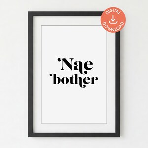 Nae bother | Unframed DIGITAL PRINT DOWNLOAD | Scottish Sayings | Scottish Gift | Typography Poster | Printable Wall Art | Digital Art Print