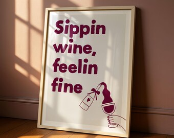 Sippin Wine Feelin Fine Print | Funny Wall Art for Kitchen Decor