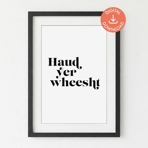 Haud yer wheesht, unframed DIGITAL PRINT DOWNLOAD, Scottish Sayings, Scottish Gift, Scotland Slang, Scottish Wall Print, Wall Art