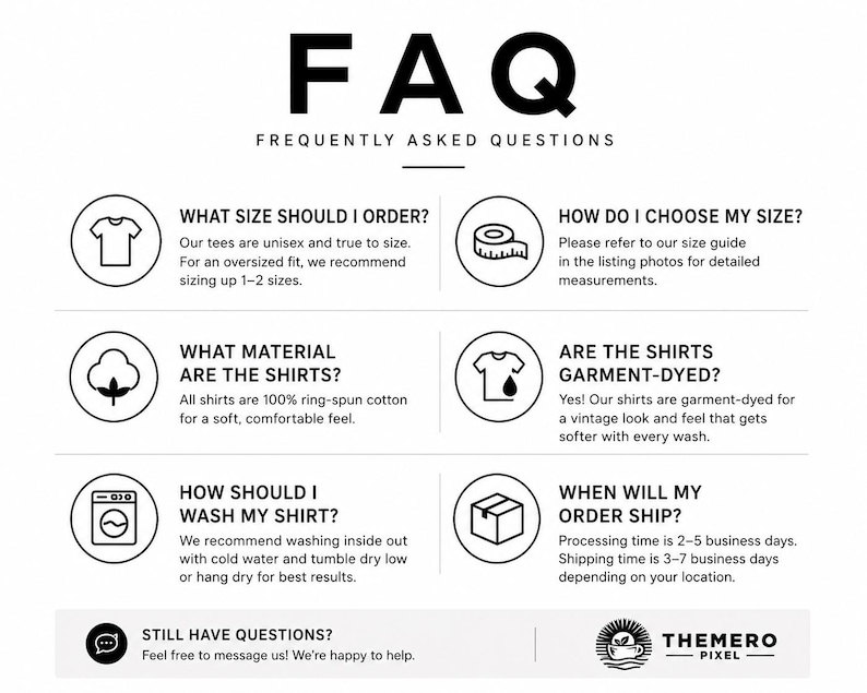 May include: A white informational graphic titled FAQ Frequently Asked Questions with black text and icons. It provides details on sizing, material, garment-dyeing, washing instructions, shipping times, and contact information for the brand Themero Pixel.