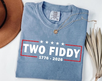 Two Fiddy Shirt, USA 250 Years Tee, Funny Patriotic Graphic Tee, 1776 2026 Shirt, 4th of july Gift, Comfort Colors, Independence Day