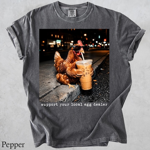 Funny Chicken Shirt, Support Your Local Egg Dealer Tee, Iced Coffee Hen Graphic, Backyard Chicken Keeper Gift, Comfort Colors Shirt