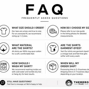 May include: A black and white graphic with the text "FAQ" and "FREQUENTLY ASKED QUESTIONS." The graphic includes questions about sizing, materials, washing instructions, and shipping. The text also includes the shop's logo.