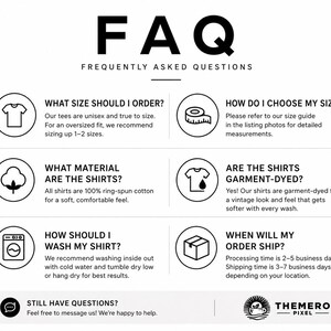 May include: A white informational graphic titled FAQ Frequently Asked Questions with black text and icons. It details sizing, material, garment-dyeing, washing instructions, and shipping timelines for t-shirts, including a contact section at the bottom.