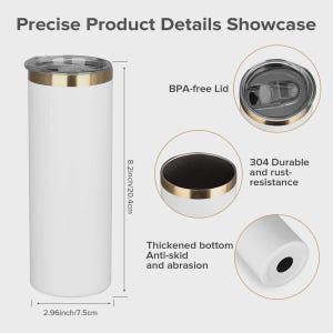 May include: White insulated tumbler with a gold rim and lid. The tumbler is 8.2 inches (20.4 cm) tall and 2.96 inches (7.5 cm) wide. Features include a BPA-free lid, 304 durable and rust-resistant construction, and a thickened, anti-skid bottom.