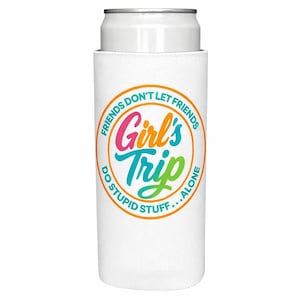 Girl's Trip Can Koozie Friends don't let friends do stupid stuff alone gift