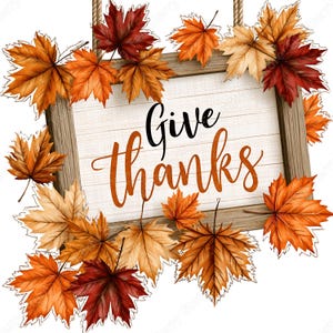 May include: A rectangular wooden sign with a white shiplap background featuring the text Give thanks in black and orange script. The sign is framed by a decorative border of vibrant autumn maple leaves in shades of red, orange, and yellow.
