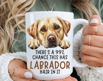 Funny Lab Mug, There's 99 Percent Chance This Has Hair In It, Dog Owner, Labrador Retriever Lover Dad, Labrador Mom, Sarcastic Peeking Dog
