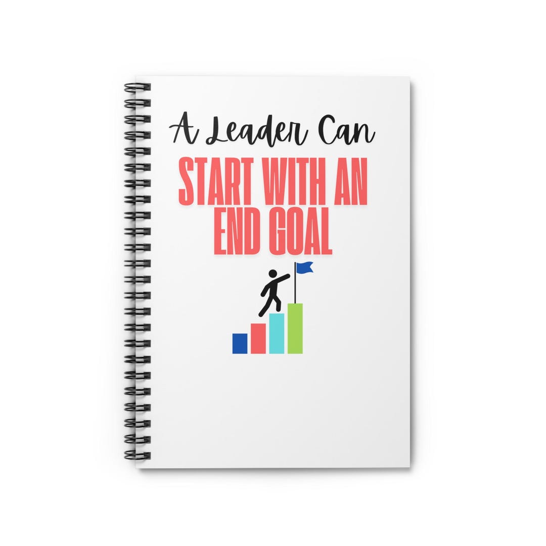 Leader Notebook Motivational Spiral Notebook - A Leader Can Start With an End Goal ...