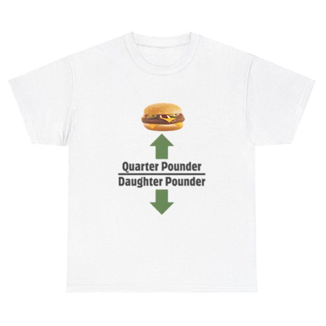 Offensive Quarter Pounder Daughter Meme Shirt Sarcastic Humor Etsy offensive-quarter-pounder-daughter-meme-shirt-sarcastic-humor-etsy