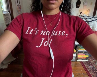 It's No Use, Jo TShirt ,Funny Little Women Meme Graphic Tee