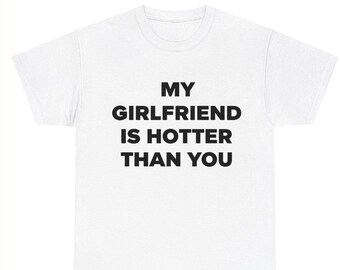 La mia ragazza è più sexy di te - Maglietta divertente per coppie, regalo per fidanzato