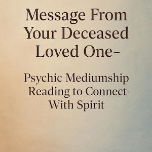 May include: Text on a light beige background reads "Message From Your Deceased Loved One-" and "Psychic Mediumship Reading to Connect With Spirit" in a dark brown serif font. The image has a soft, diffused lighting.