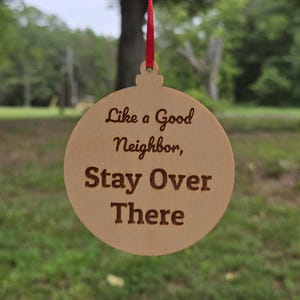 Laser Engraved Like A Good Neighbor, Stay Over There Christmas Ornament