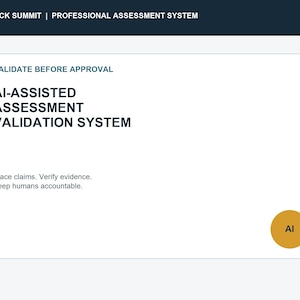 Może przedstawiać: Biały prostokątny interfejs cyfrowy z ciemnoniebieskim tekstem o treści BLACK SUMMIT | PROFESSIONAL ASSESSMENT SYSTEM, VALIDATE BEFORE APPROVAL, AI-ASSISTED ASSESSMENT VALIDATION SYSTEM, Trace claims. Verify evidence. Keep humans accountable. Złote koło z napisem AI znajduje się w prawym dolnym rogu.