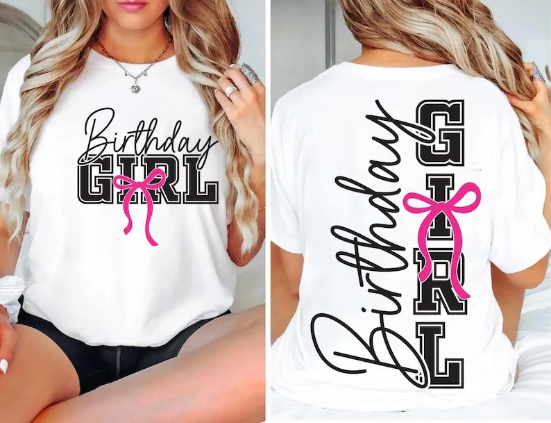 May include: White t-shirt with the text "Birthday GIRL" in black and a pink bow graphic. The design is on the front and back of the shirt. The front design has the words stacked, and the back design has the words vertically.